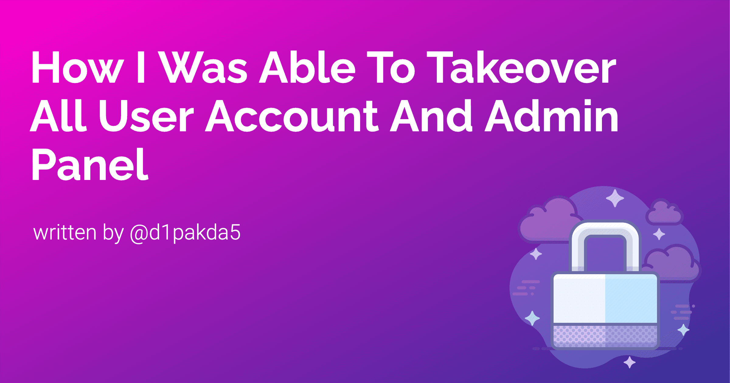 How I Was Able To Takeover All User Account And Admin Panel